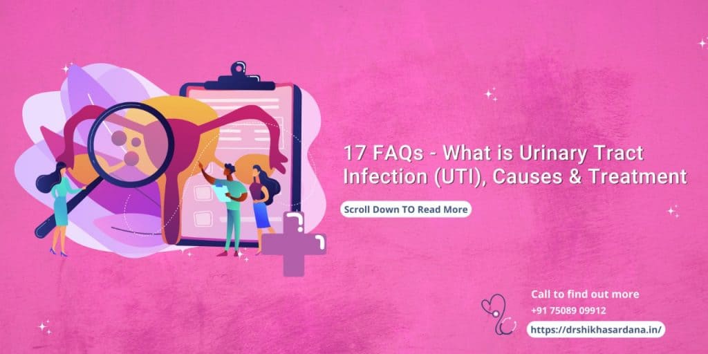 17 FAQs – What Is Urinary Tract Infection (UTI), Causes And Treatment